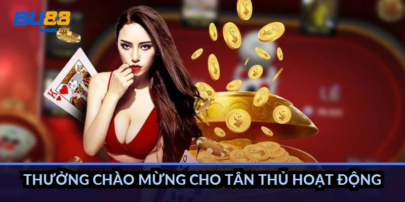Thưởng chào mừng cho tân thủ hoạt động ra sao?