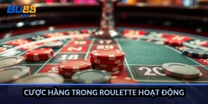 Cược hàng trong roulette hoạt động thế nào?