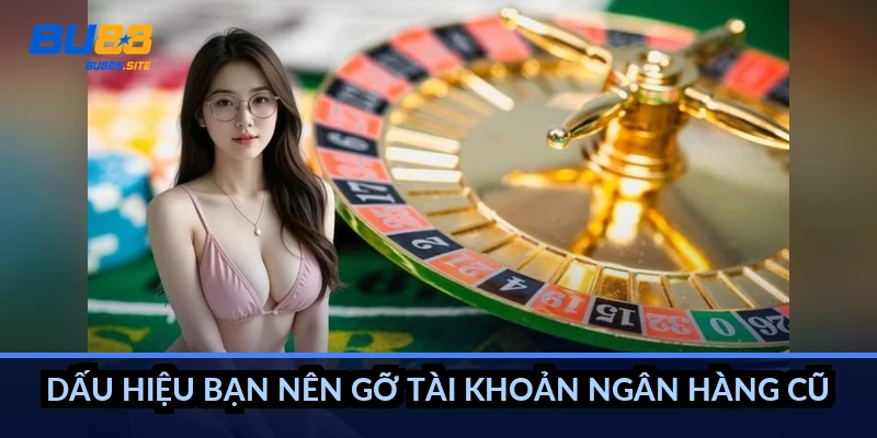 Cách xóa tài khoản ngân hàng BU88: Gỡ liên kết cũ an toàn 2 Dấu hiệu bạn nên gỡ tài khoản ngân hàng cũ