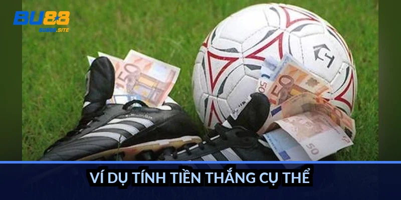 Ví dụ tính tiền thắng cụ thể
