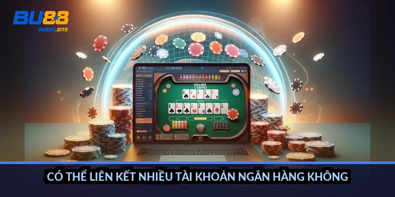 Có thể liên kết nhiều tài khoản ngân hàng không?