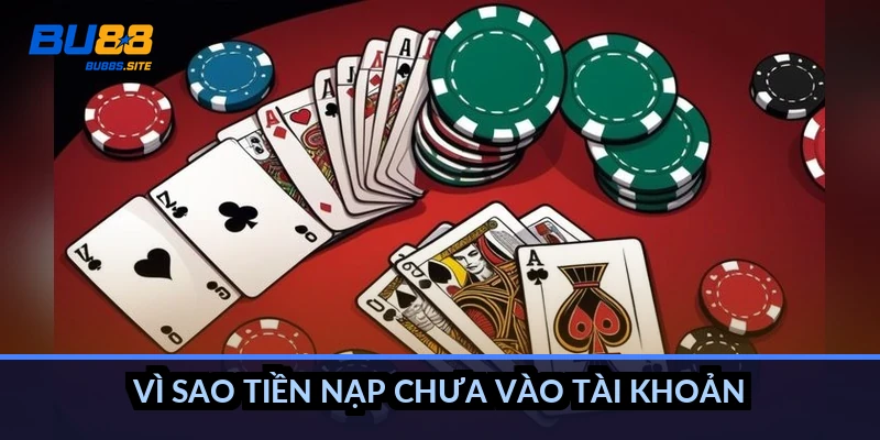 Nạp tiền BU88: 4 cách nạp nhanh, phí 0đ, dưới 1 phút 3 Vì sao tiền nạp chưa vào tài khoản?