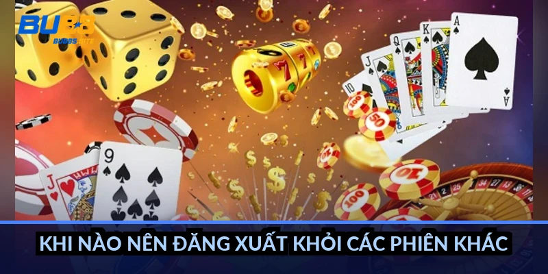 Khi nào nên đăng xuất khỏi các phiên khác?