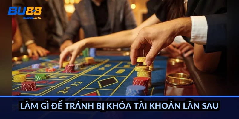 Làm gì để tránh bị khóa tài khoản lần sau?
