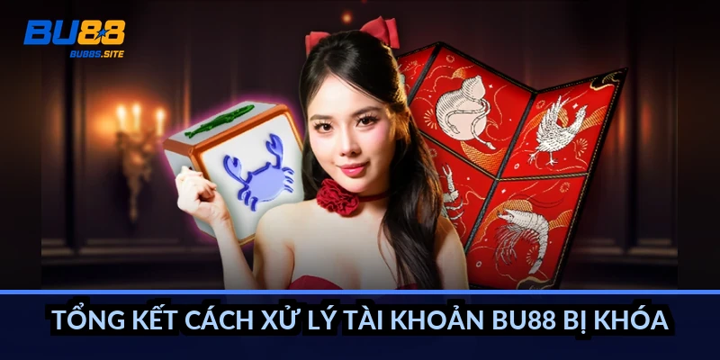 Tổng kết cách xử lý tài khoản BU88 bị khóa