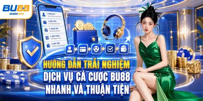 Homepage 7 Hướng dẫn trải nghiệm dịch vụ cá cược BU88 nhanh và thuận tiện